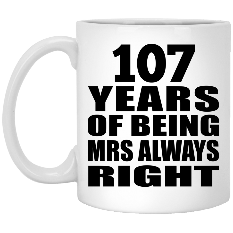 107th Anniversary 107 Years of Being Mrs Always Right - 11oz Coffee Mug