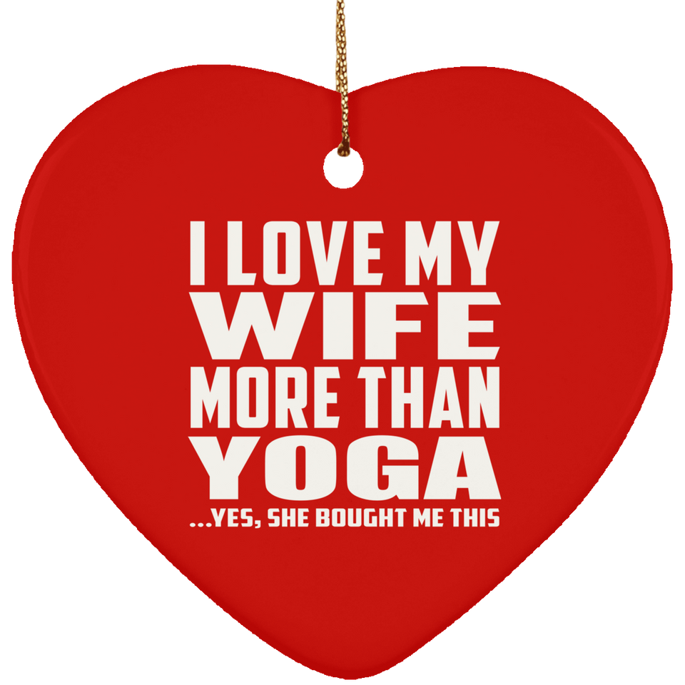 I Love My Wife More Than Yoga - Heart Ornament