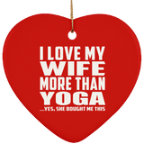 I Love My Wife More Than Yoga - Heart Ornament