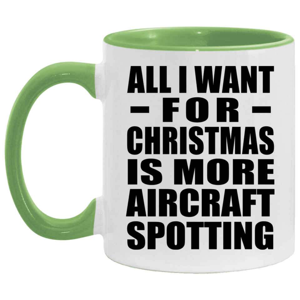 All I Want For Christmas Is More Aircraft Spotting - 11oz Accent Mug Green