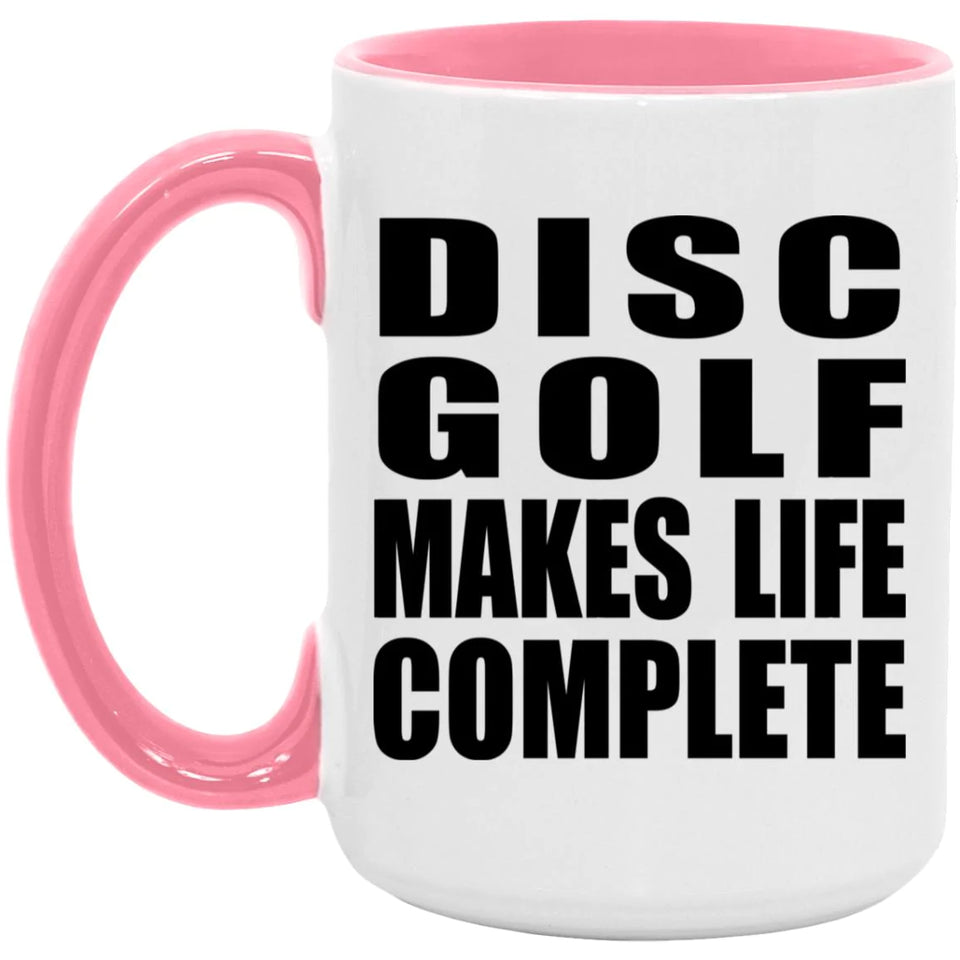 Disc Golf Makes Life Complete - 15oz Accent Mug Pink