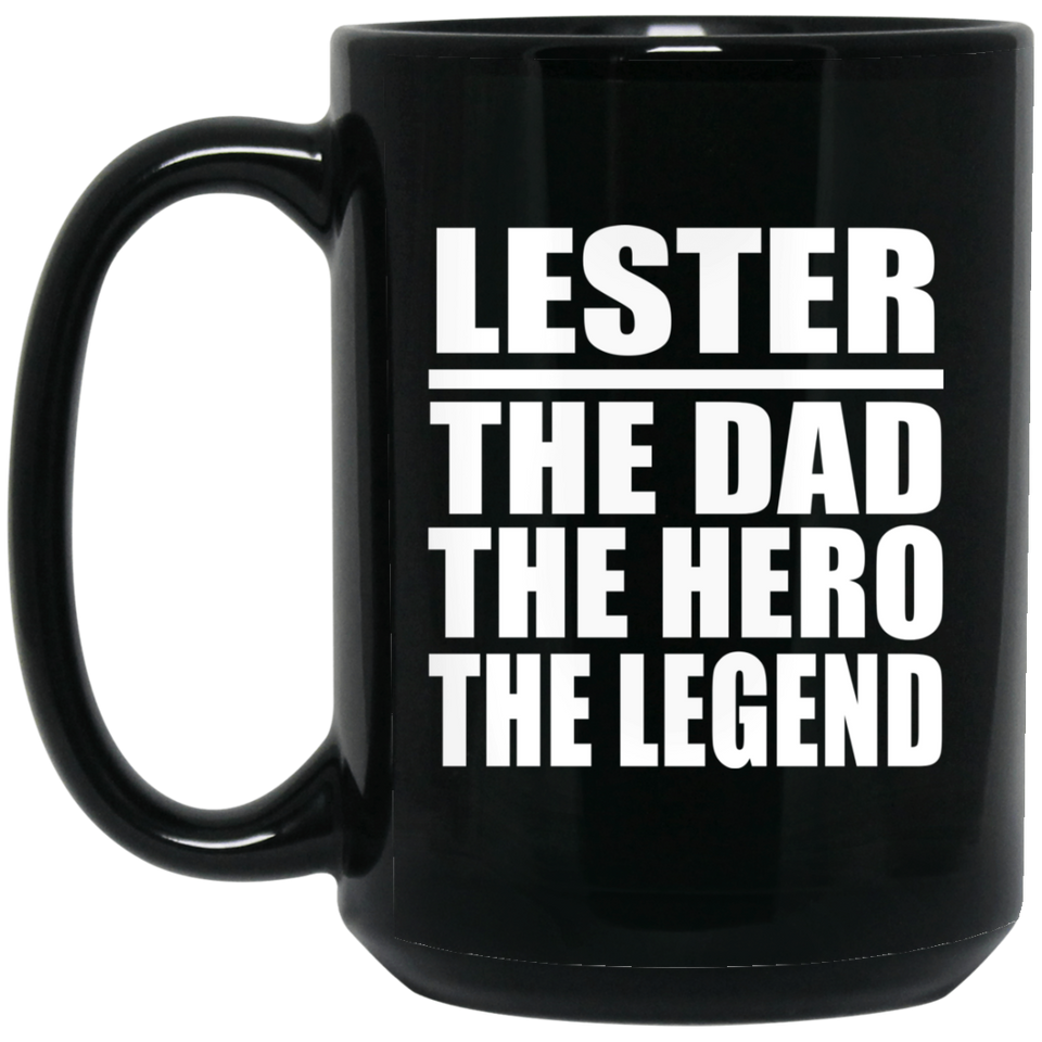 Lester The Dad The Hero The Legend - 15 Oz Coffee Mug Black