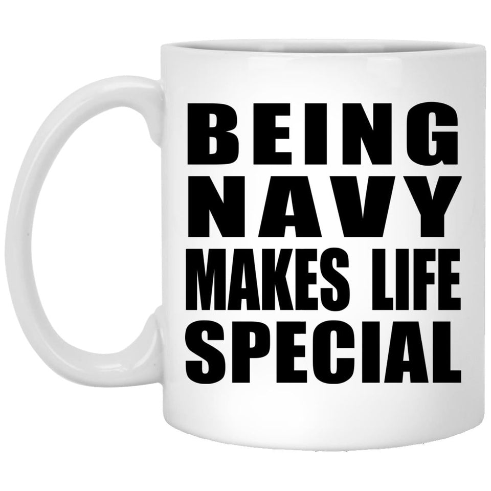 Being Navy Makes Life Special - 11oz Coffee Mug