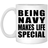 Being Navy Makes Life Special - 11oz Coffee Mug