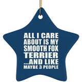 All I Care About Is My Smooth Fox Terrier - Star Ornament