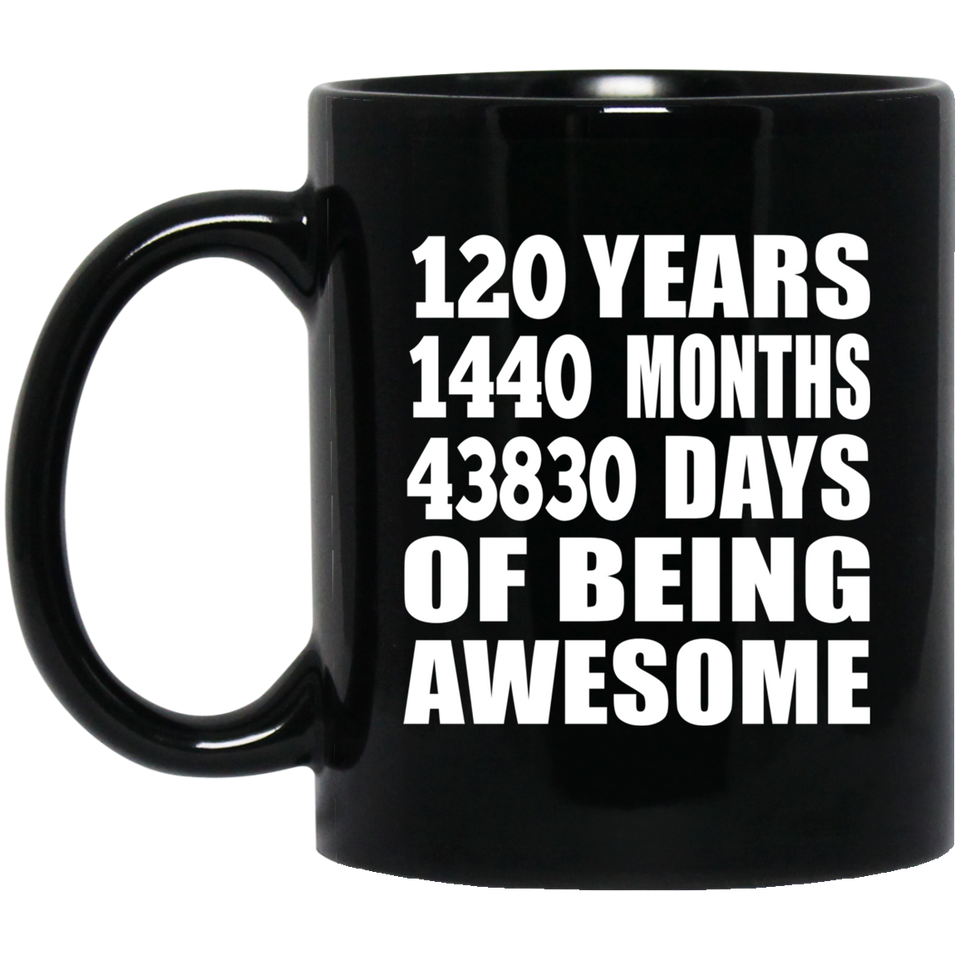 120th Birthday 120 Years 1440 Months 43830 Days Of Awesome - 11oz Coffee Mug Black