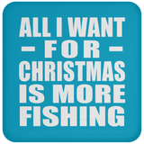 All I Want For Christmas Is More Fishing - Coaster