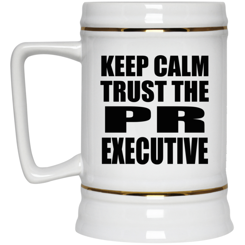 Keep Calm and Trust The PR Executive - Beer Stein