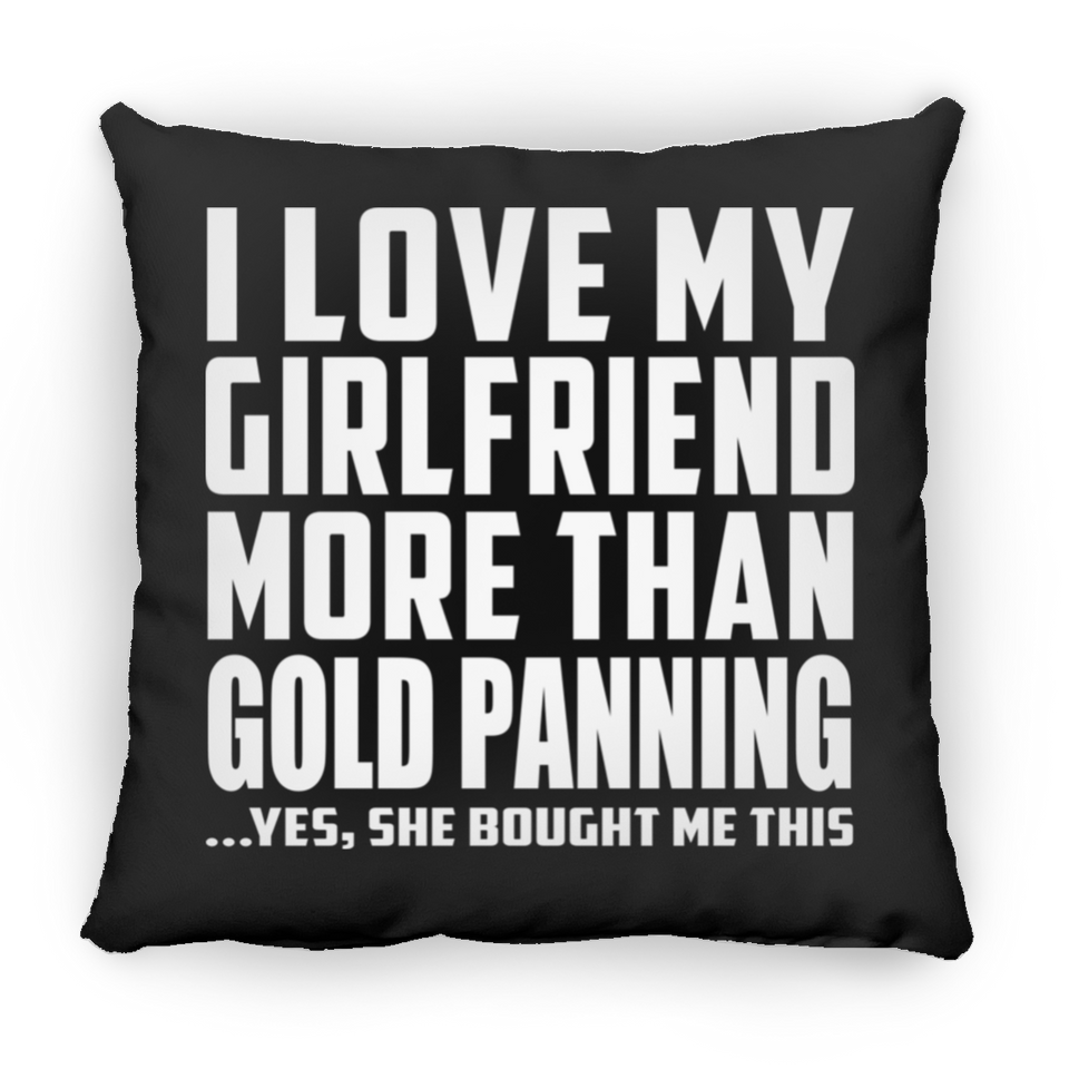 I Love My Girlfriend More Than Gold Panning - Throw Pillow Black