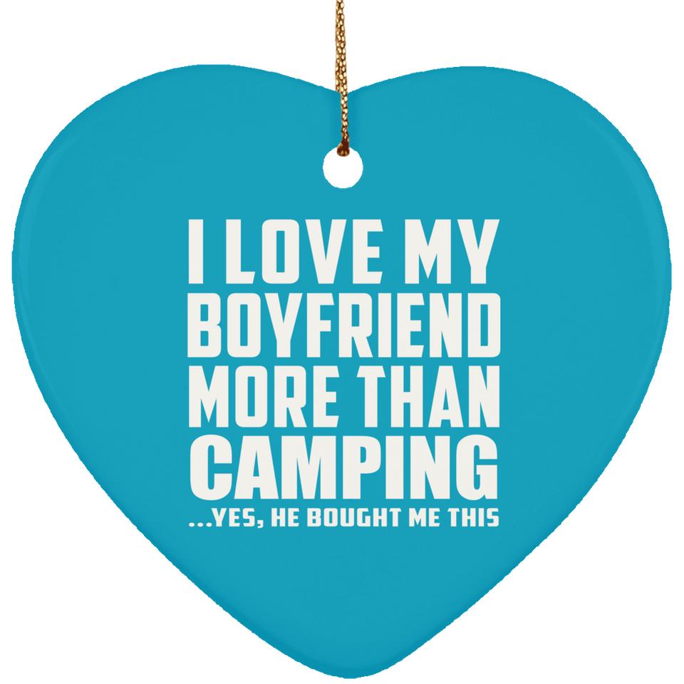 I Love My Boyfriend More Than Camping - Heart Ornament