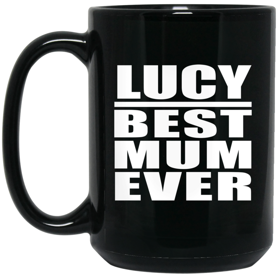 Lucy Best Mum Ever - 15 Oz Coffee Mug Black