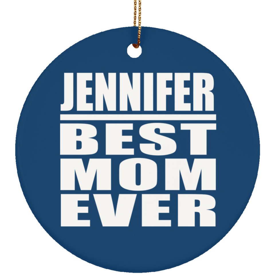 Jennifer Best Mom Ever - Circle Ornament