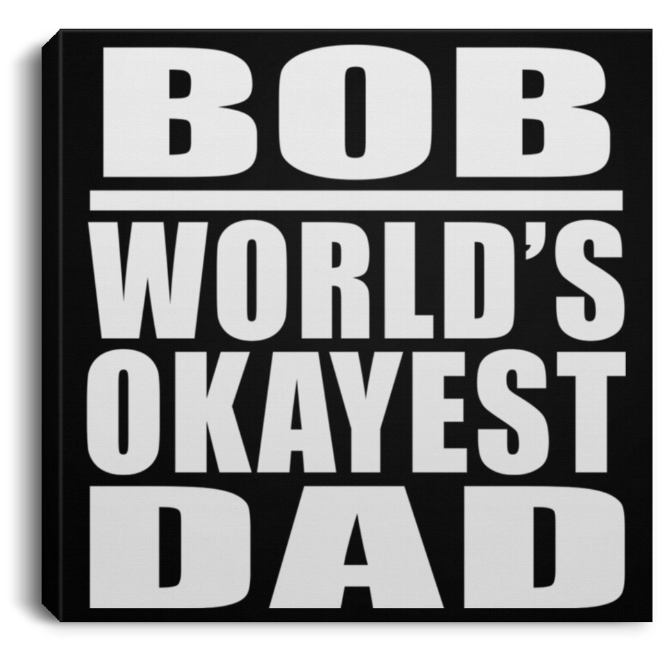 Bob World's Okayest Dad - Canvas Square