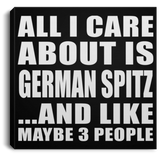All I Care About Is German Spitz - Canvas Square