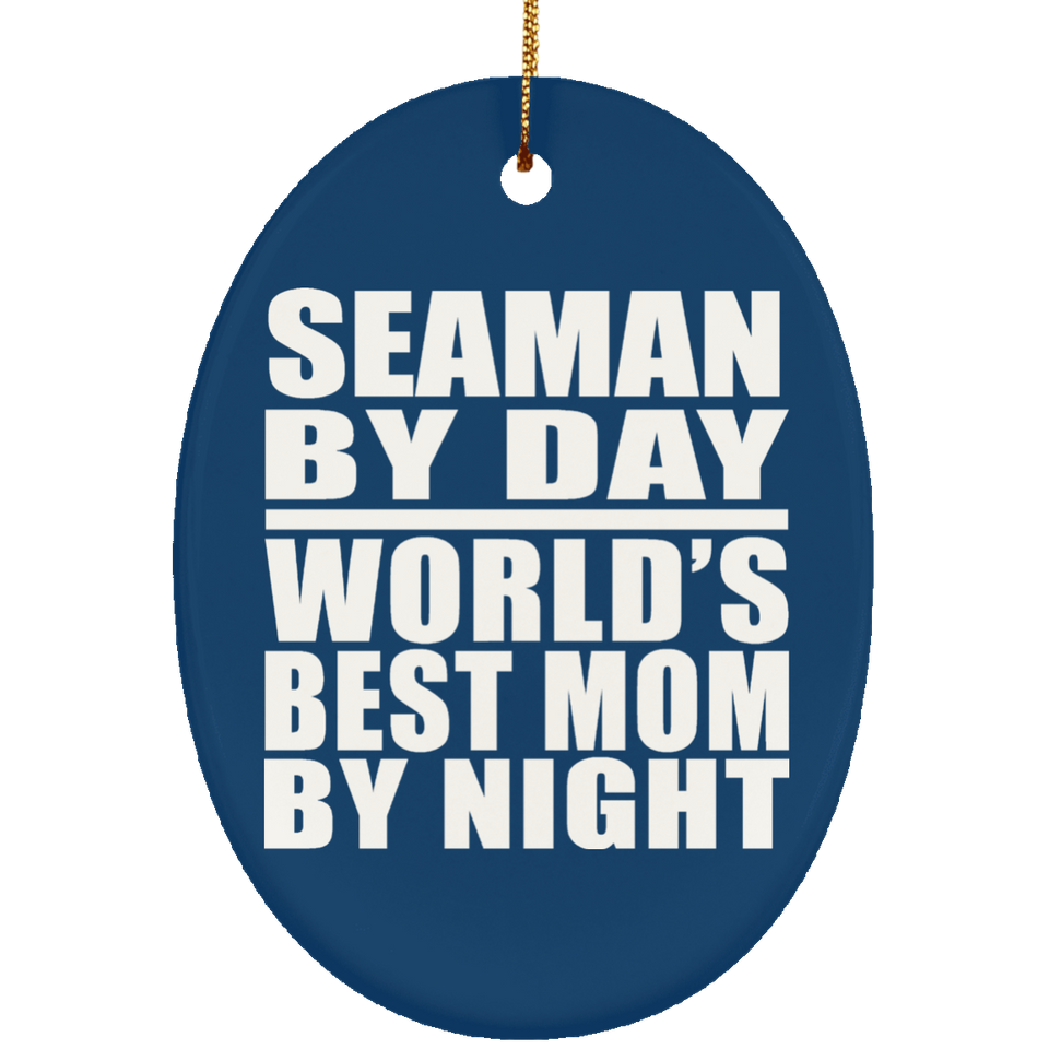 Seaman By Day World's Best Mom By Night - Oval Ornament