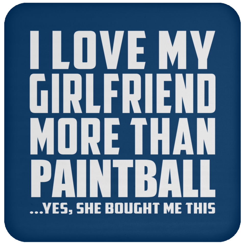 I Love My Girlfriend More Than Paintball - Drink Coaster