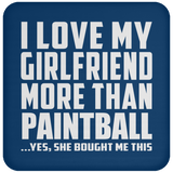 I Love My Girlfriend More Than Paintball - Drink Coaster