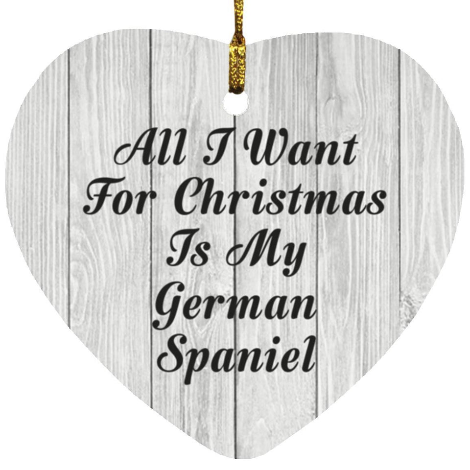 All I Want For Christmas Is My German Spaniel - Heart Ornament F