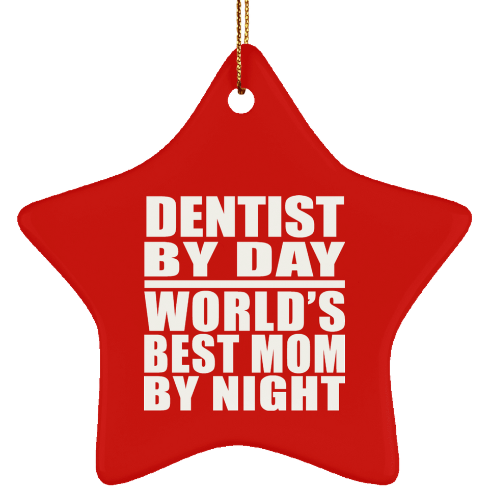 Dentist By Day World's Best Mom By Night - Star Ornament