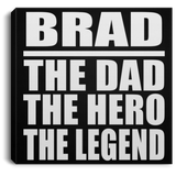 Brad The Dad The Hero The Legend - Canvas Square