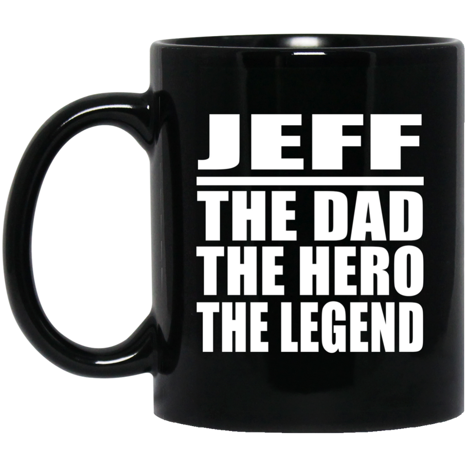 Jeff The Dad The Hero The Legend - 11 Oz Coffee Mug Black
