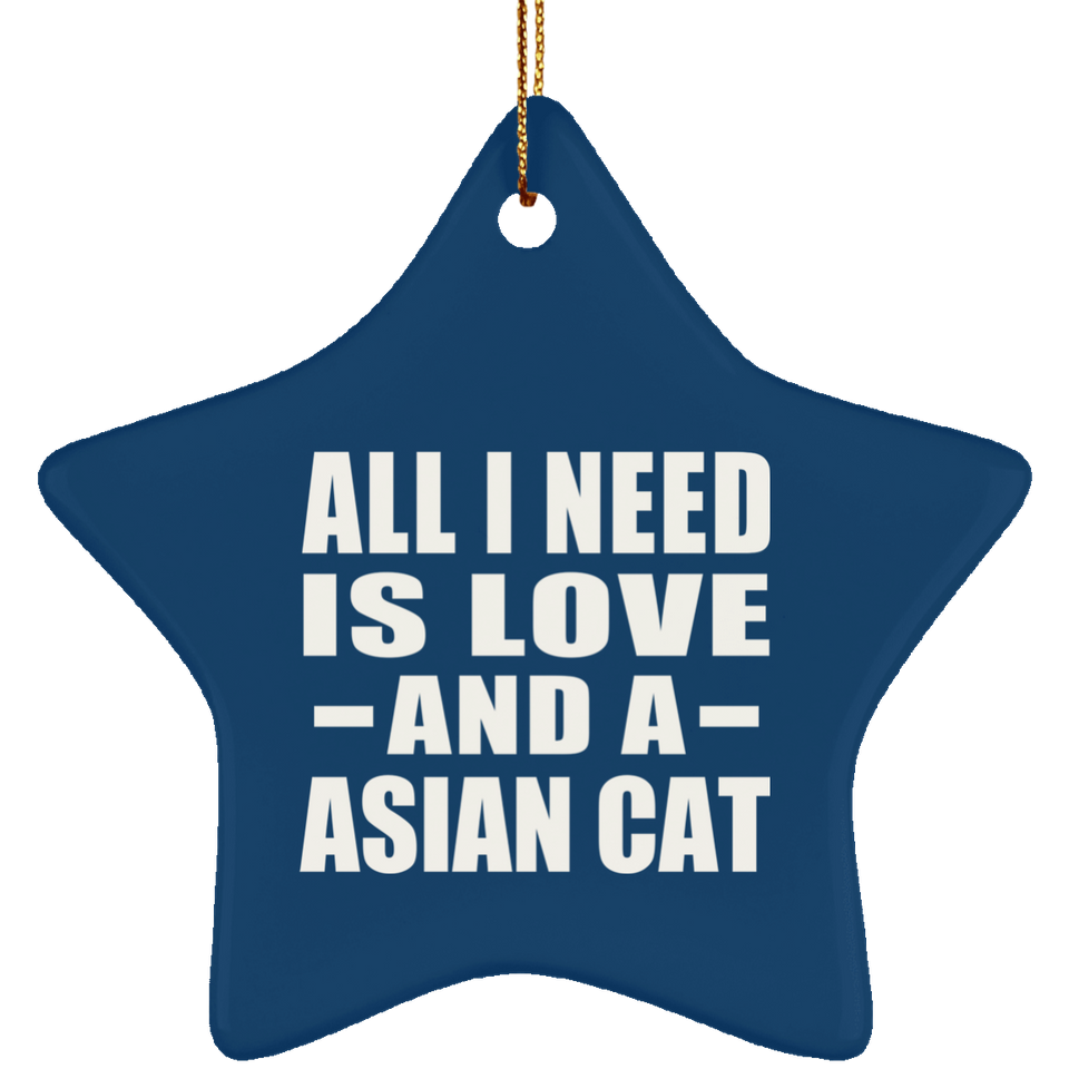 All I Need Is Love And A Asian Cat - Star Ornament