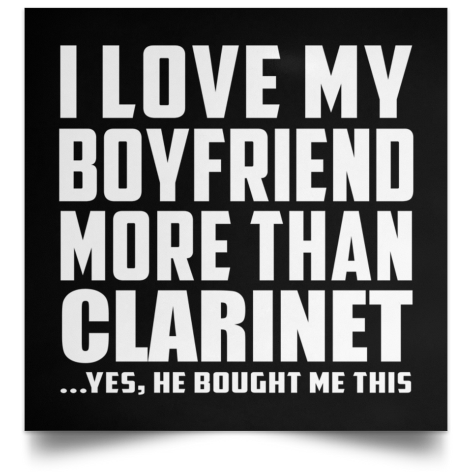 I Love My Boyfriend More Than Clarinet - Poster Square