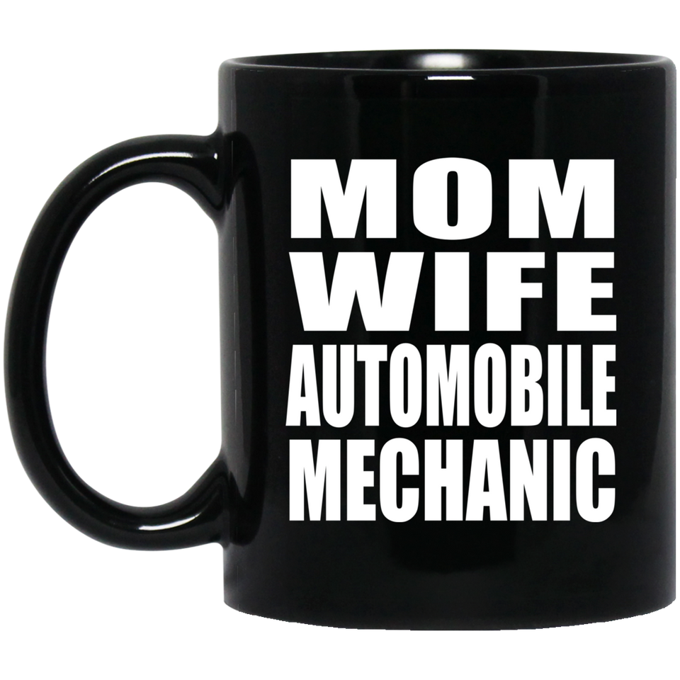 Mom Wife Automobile Mechanic - 11oz Coffee Mug Black
