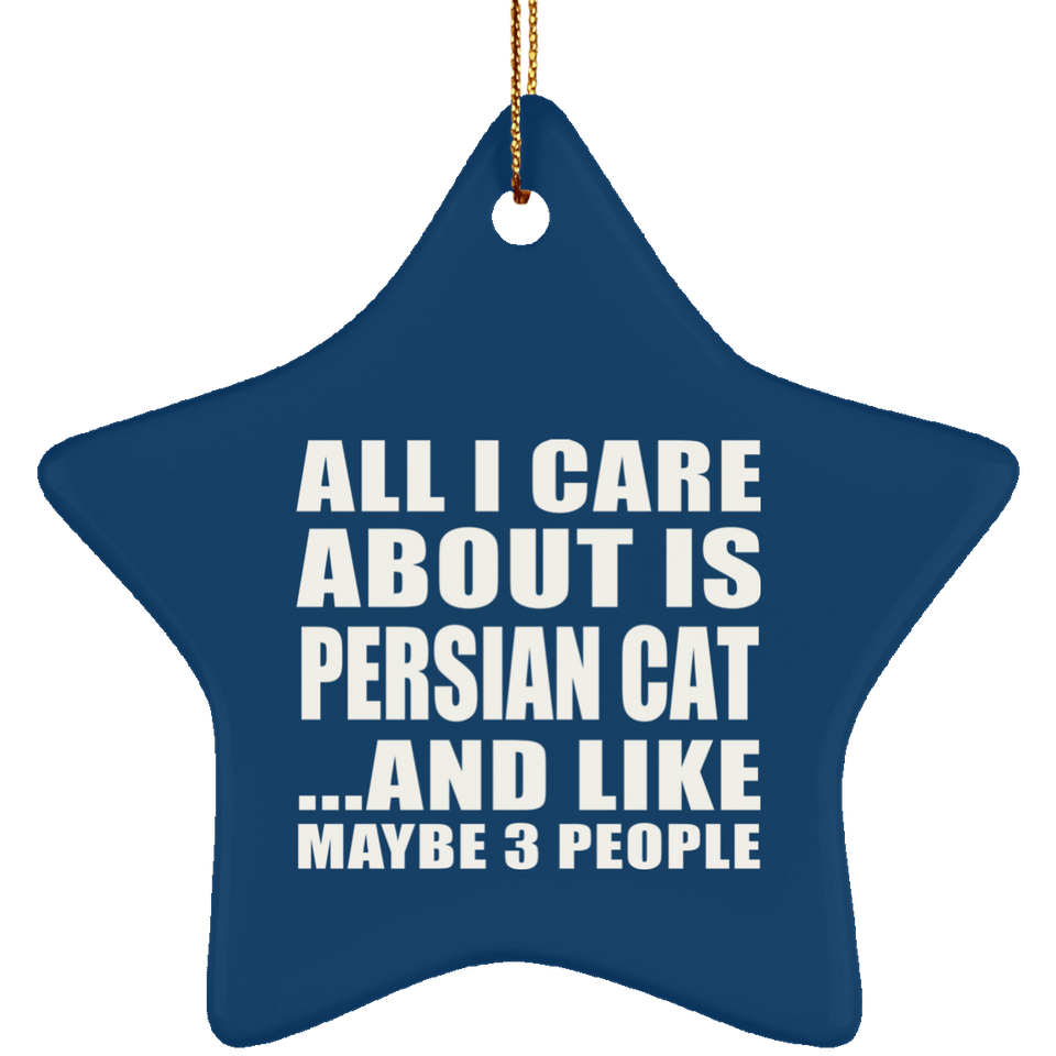 All I Care About Is Persian Cat - Star Ornament