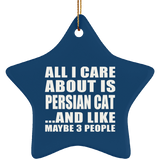 All I Care About Is Persian Cat - Star Ornament