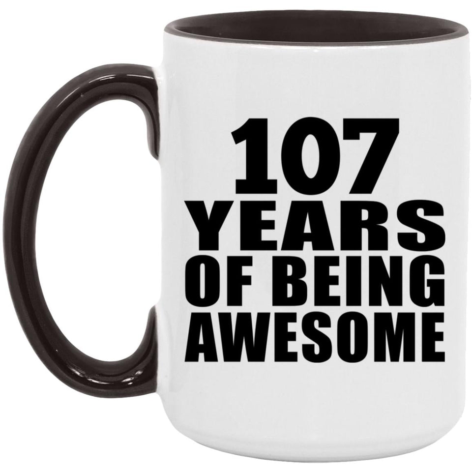 107th Birthday 107 Years Of Being Awesome - 15oz Accent Mug Black