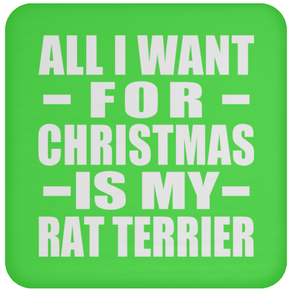 All I Want For Christmas Is My Rat Terrier - Coaster