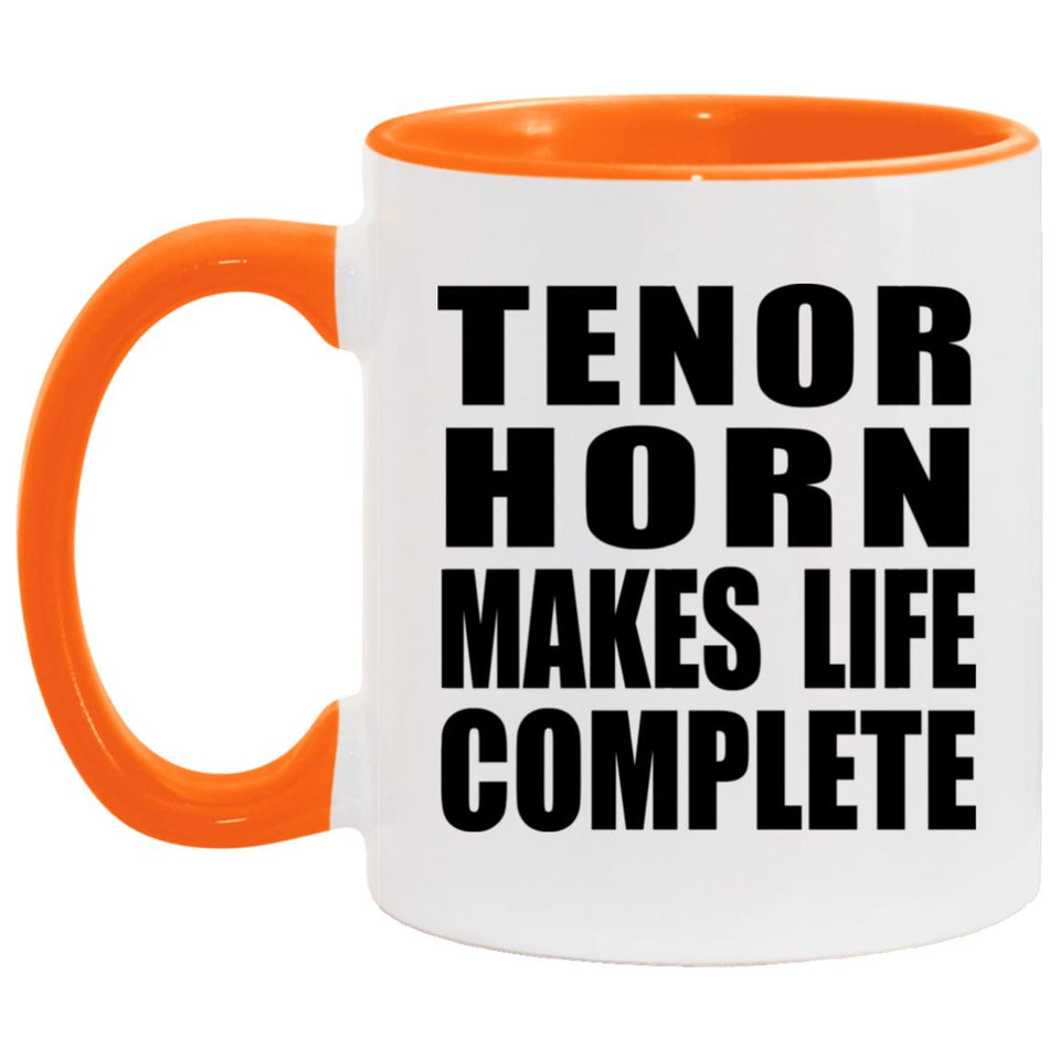 Tenor Horn Makes Life Complete - 11oz Accent Mug Orange