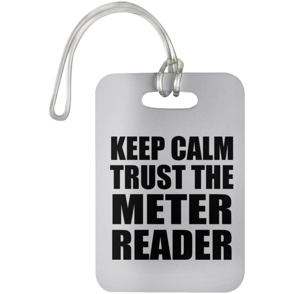 Keep Calm and Trust The Meter Reader - Luggage Bag Tag