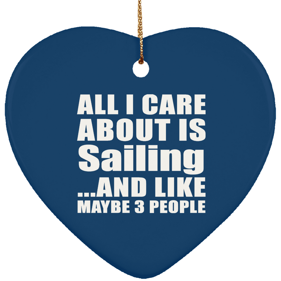 All I Care About Is Sailing - Heart Ornament