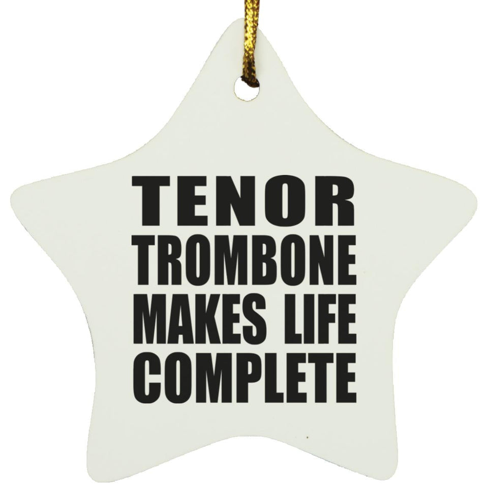 Tenor Trombone Makes Life Complete - Star Ornament