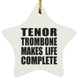 Tenor Trombone Makes Life Complete - Star Ornament
