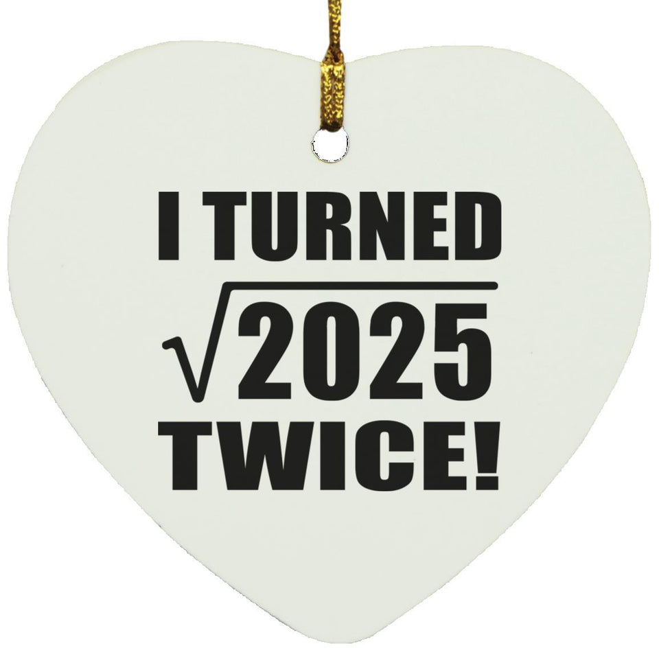 90th Birthday I Turned Square Root of 2025 Twice - Heart Ornament