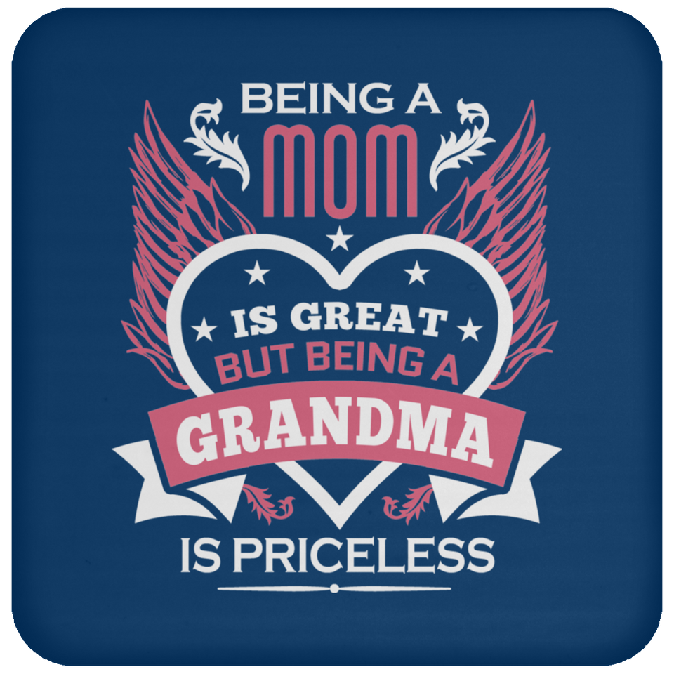 Being A Mom Is Great But Being A Grandma is Priceless - Drink Coaster