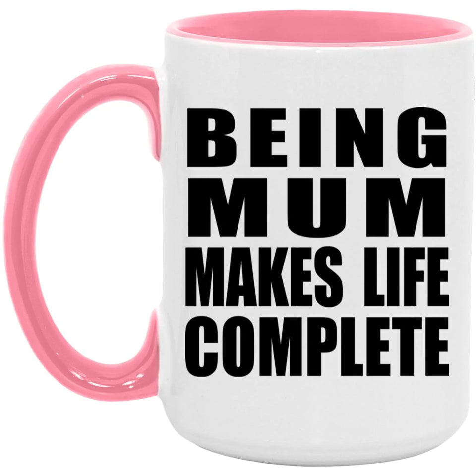 Being Mum Makes Life Complete - 15oz Accent Mug Pink