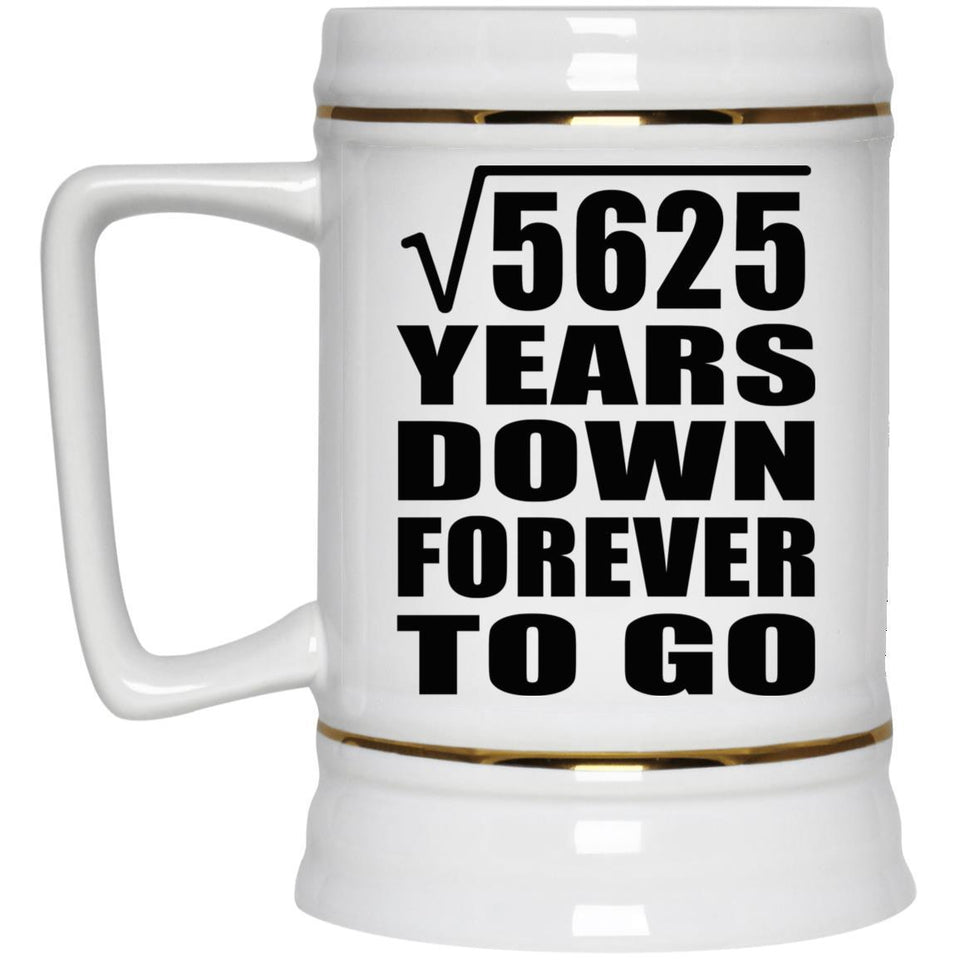 75th Anniversary Square Root of 5625 Years Down Forever To Go - Beer Stein