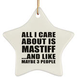 All I Care About Is Mastiff - Star Ornament