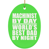 Machinist By Day World's Best Dad By Night - Oval Ornament