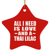 All I Need Is Love And A Thai Lilac - Star Ornament