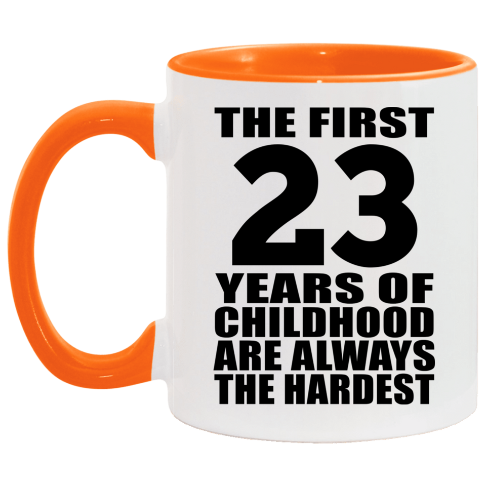 23rd Birthday First 23 Years of Childhood Are The Hardest - 11oz Accent Mug Orange