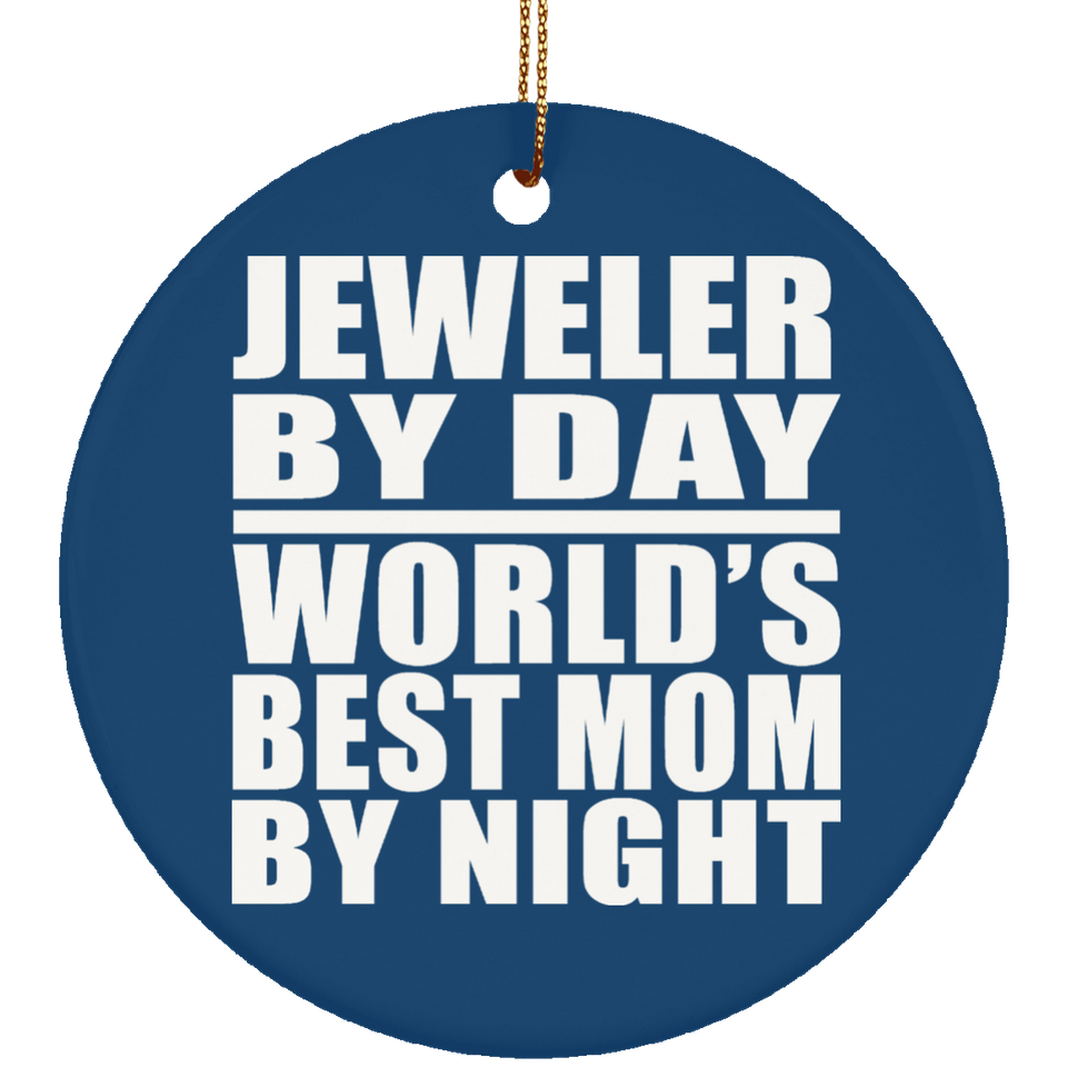 Jeweler By Day World's Best Mom By Night - Circle Ornament