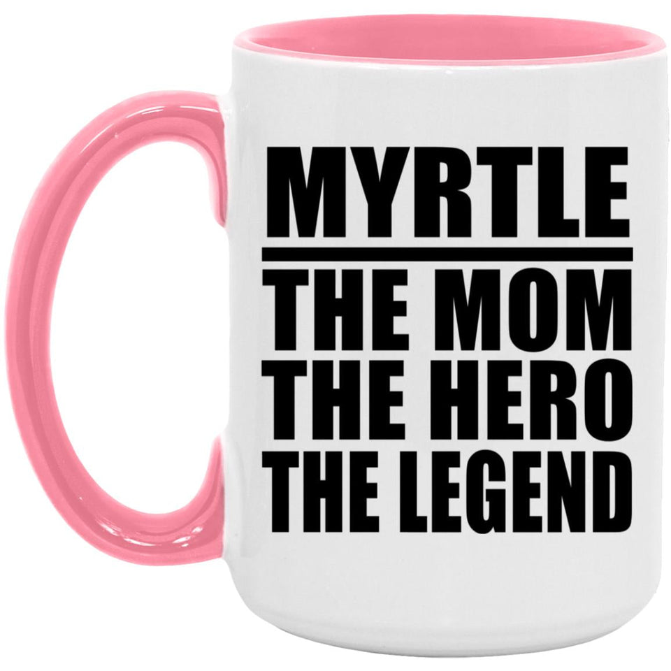 Myrtle The Mom The Hero The Legend - 15oz Accent Mug Pink