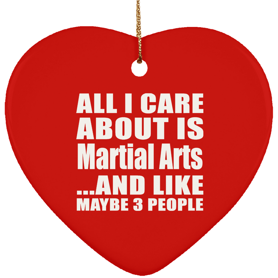 All I Care About Is Martial Arts - Heart Ornament