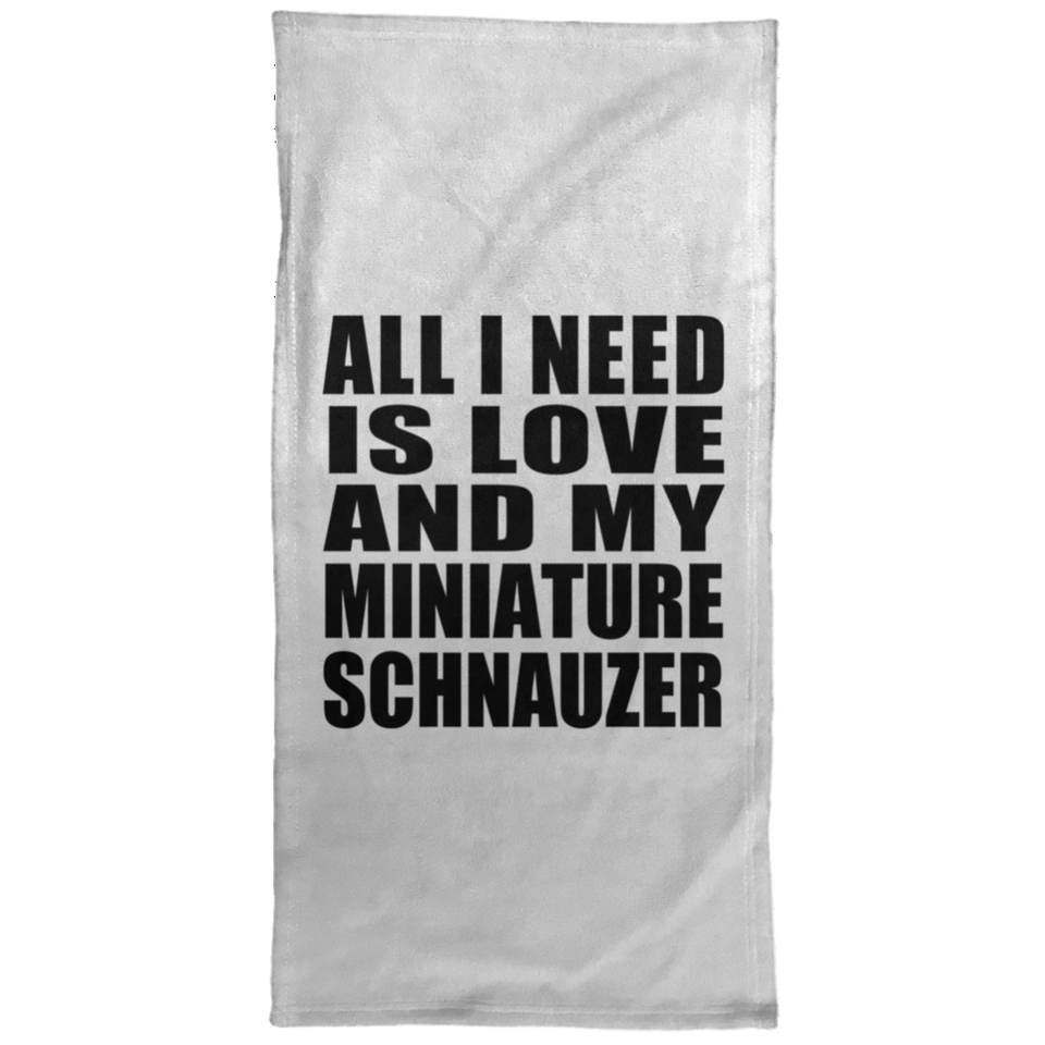All I Need Is Love And My Miniature Schnauzer - Hand Towel