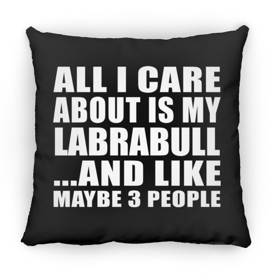All I Care About Is My Labrabull - Throw Pillow Black